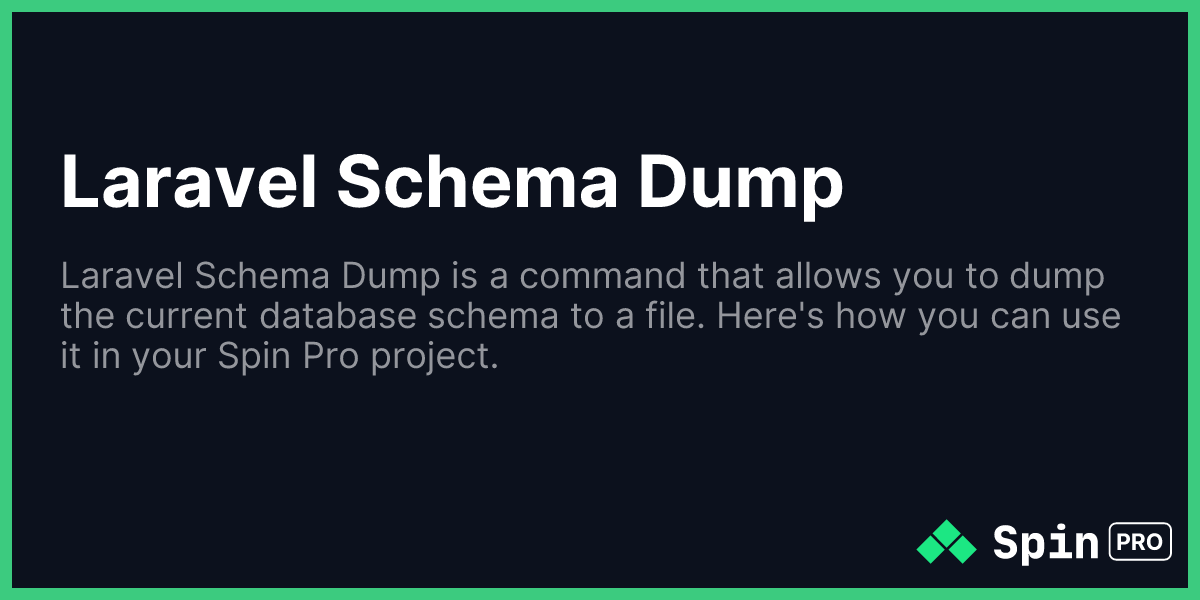 Laravel Schema Dump - Spin Pro by Server Side Up